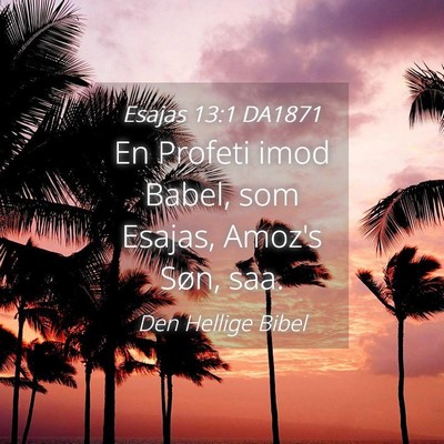 Picture 04 - Esajas 13:1 DA1871 - En Profeti imod Babel, som Esajas, Amoz's Søn, - Bible Verse Picture