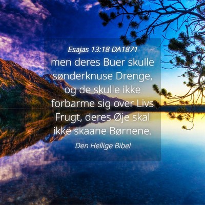 Picture 04 - Esajas 13:18 DA1871 - men deres Buer skulle sønderknuse Drenge, og de - Bible Verse Picture