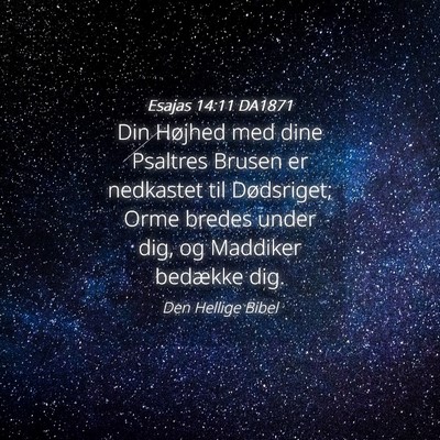 Picture 04 - Esajas 14:11 DA1871 - Din Højhed med dine Psaltres Brusen er nedkastet - Bible Verse Picture