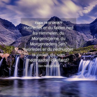 Picture 04 - Esajas 14:12 DA1871 - Hvorledes er du falden ned fra Himmelen, du - Bible Verse Picture