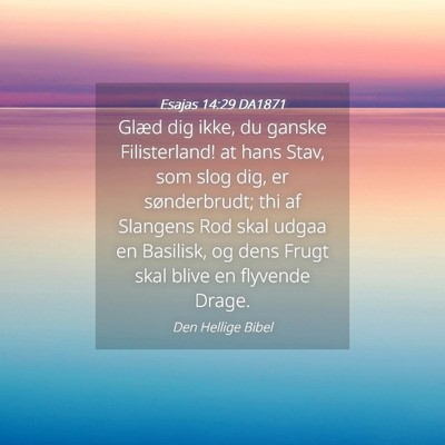 Picture 04 - Esajas 14:29 DA1871 - Glæd dig ikke, du ganske Filisterland! at hans - Bible Verse Picture