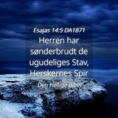 Picture 04 - Esajas 14:5 DA1871 - Herren har sønderbrudt de ugudeliges Stav, - Bible Verse Picture