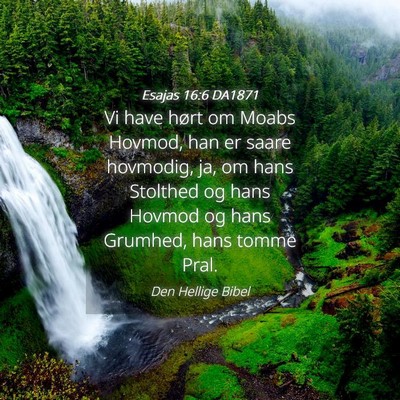 Picture 04 - Esajas 16:6 DA1871 - Vi have hørt om Moabs Hovmod, han er saare - Bible Verse Picture