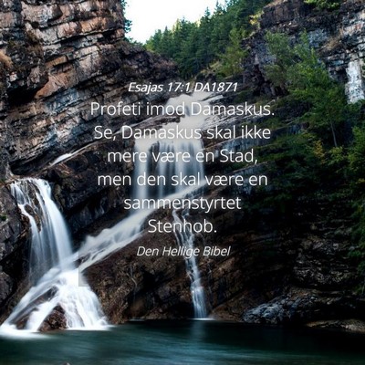 Picture 04 - Esajas 17:1 DA1871 - Profeti imod Damaskus. Se, Damaskus skal ikke - Bible Verse Picture
