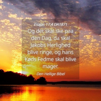 Picture 04 - Esajas 17:4 DA1871 - Og det skal ske paa den Dag, da skal Jakobs - Bible Verse Picture
