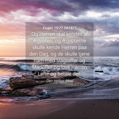 Picture 04 - Esajas 19:21 DA1871 - Og Herren skal kendes af Ægypten, og Ægypterne - Bible Verse Picture