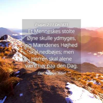 Picture 04 - Esajas 2:11 DA1871 - Et Menneskes stolte Øjne skulle ydmyges, og - Bible Verse Picture