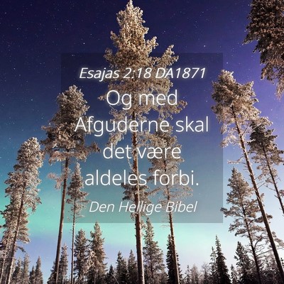 Picture 04 - Esajas 2:18 DA1871 - Og med Afguderne skal det være aldeles - Bible Verse Picture