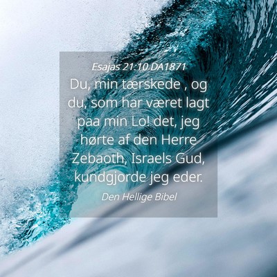 Picture 04 - Esajas 21:10 DA1871 - Du, min tærskede , og du, som har været lagt - Bible Verse Picture