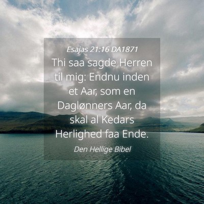 Picture 04 - Esajas 21:16 DA1871 - Thi saa sagde Herren til mig: Endnu inden et Aar, - Bible Verse Picture