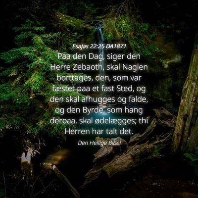 Picture 04 - Esajas 22:25 DA1871 - Paa den Dag, siger den Herre Zebaoth, skal Naglen - Bible Verse Picture
