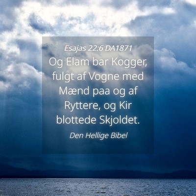Picture 04 - Esajas 22:6 DA1871 - Og Elam bar Kogger, fulgt af Vogne med Mænd paa - Bible Verse Picture