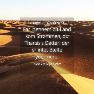 Picture 04 - Esajas 23:10 DA1871 - Far igennem dit Land som Strømmen, du Tharsis's - Bible Verse Picture