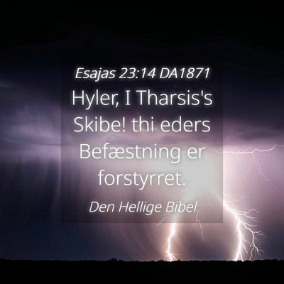 Picture 04 - Esajas 23:14 DA1871 - Hyler, I Tharsis's Skibe! thi eders Befæstning - Bible Verse Picture