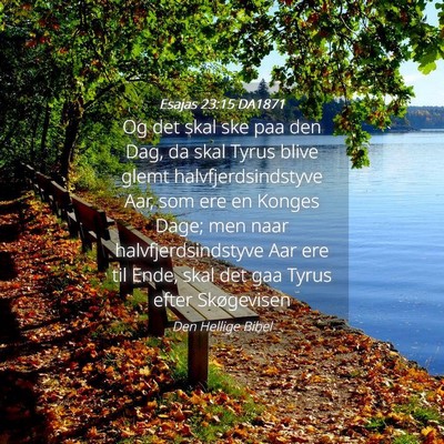 Picture 04 - Esajas 23:15 DA1871 - Og det skal ske paa den Dag, da skal Tyrus blive - Bible Verse Picture