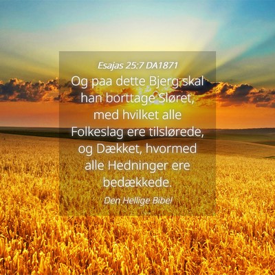 Picture 04 - Esajas 25:7 DA1871 - Og paa dette Bjerg skal han borttage Sløret, med - Bible Verse Picture