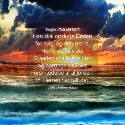 Picture 04 - Esajas 25:8 DA1871 - Han skal opsluge Døden for evig, og den Herre, - Bible Verse Picture