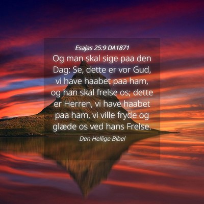 Picture 04 - Esajas 25:9 DA1871 - Og man skal sige paa den Dag: Se, dette er vor - Bible Verse Picture