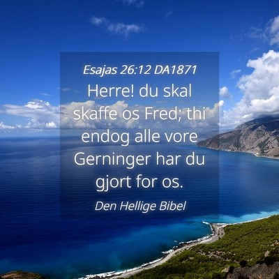 Picture 04 - Esajas 26:12 DA1871 - Herre! du skal skaffe os Fred; thi endog alle - Bible Verse Picture
