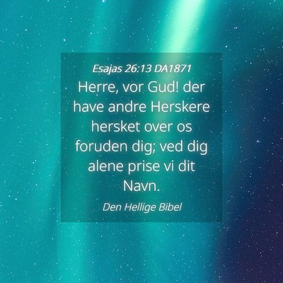 Picture 04 - Esajas 26:13 DA1871 - Herre, vor Gud! der have andre Herskere hersket - Bible Verse Picture