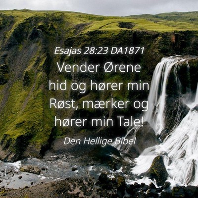 Picture 04 - Esajas 28:23 DA1871 - Vender Ørene hid og hører min Røst, mærker og - Bible Verse Picture