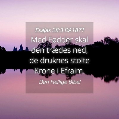 Picture 04 - Esajas 28:3 DA1871 - Med Fødder skal den trædes ned, de druknes - Bible Verse Picture