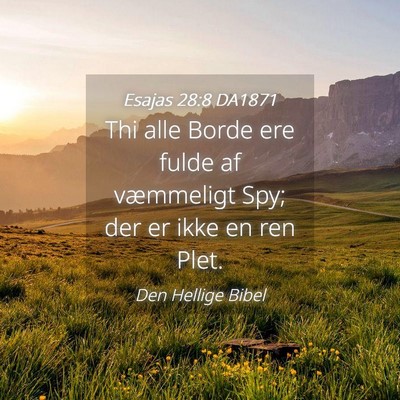 Picture 04 - Esajas 28:8 DA1871 - Thi alle Borde ere fulde af væmmeligt Spy; der - Bible Verse Picture