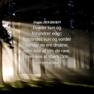 Picture 04 - Esajas 29:9 DA1871 - Dvæler kun og forundrer eder; forblindes kun og - Bible Verse Picture