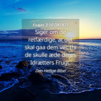 Picture 04 - Esajas 3:10 DA1871 - Siger om de retfærdige, at det skal gaa dem vel; - Bible Verse Picture