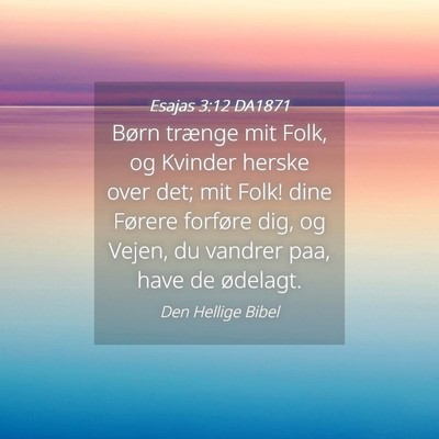 Picture 04 - Esajas 3:12 DA1871 - Børn trænge mit Folk, og Kvinder herske over - Bible Verse Picture