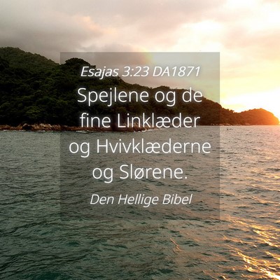 Picture 04 - Esajas 3:23 DA1871 - Spejlene og de fine Linklæder og Hvivklæderne - Bible Verse Picture