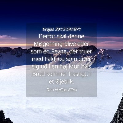 Picture 04 - Esajas 30:13 DA1871 - Derfor skal denne Misgerning blive eder som en - Bible Verse Picture