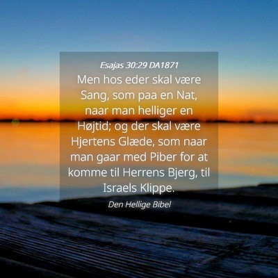 Picture 04 - Esajas 30:29 DA1871 - Men hos eder skal være Sang, som paa en Nat, - Bible Verse Picture