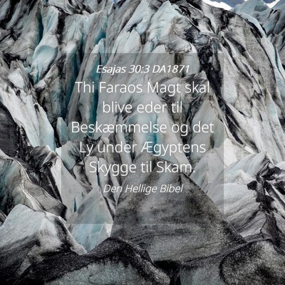 Picture 04 - Esajas 30:3 DA1871 - Thi Faraos Magt skal blive eder til Beskæmmelse - Bible Verse Picture
