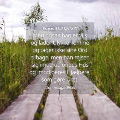 Picture 04 - Esajas 31:2 DA1871 - Men ogsaa han er viis og lader Ulykke komme og - Bible Verse Picture