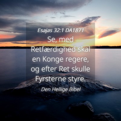 Picture 04 - Esajas 32:1 DA1871 - Se, med Retfærdighed skal en Konge regere, og - Bible Verse Picture