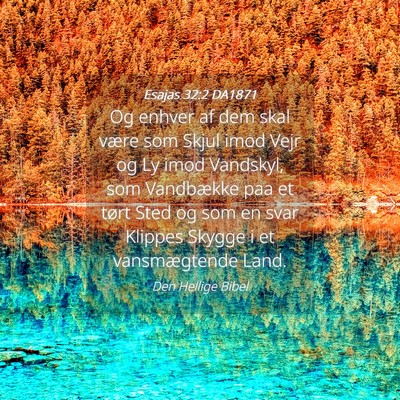 Picture 04 - Esajas 32:2 DA1871 - Og enhver af dem skal være som Skjul imod Vejr - Bible Verse Picture
