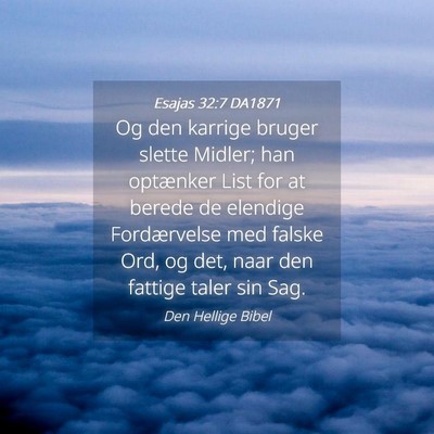 Picture 04 - Esajas 32:7 DA1871 - Og den karrige bruger slette Midler; han - Bible Verse Picture