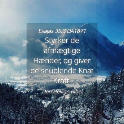 Picture 04 - Esajas 35:3 DA1871 - Styrker de afmægtige Hænder, og giver de - Bible Verse Picture