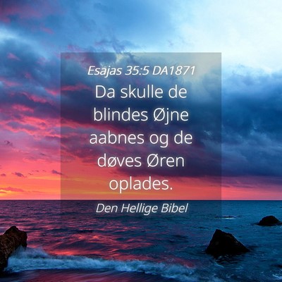 Picture 04 - Esajas 35:5 DA1871 - Da skulle de blindes Øjne aabnes og de døves - Bible Verse Picture