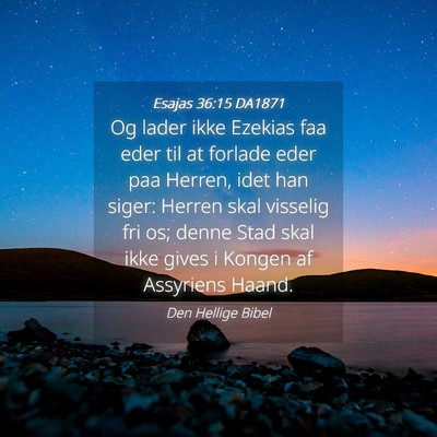 Picture 04 - Esajas 36:15 DA1871 - Og lader ikke Ezekias faa eder til at forlade - Bible Verse Picture
