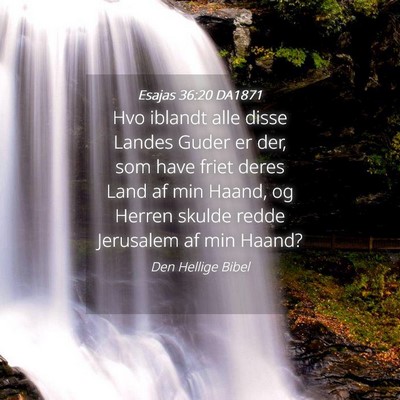 Picture 04 - Esajas 36:20 DA1871 - Hvo iblandt alle disse Landes Guder er der, som - Bible Verse Picture
