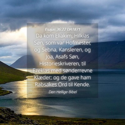 Picture 04 - Esajas 36:22 DA1871 - Da kom Eliakim, Hilkias Søn, som var Hofmester, - Bible Verse Picture