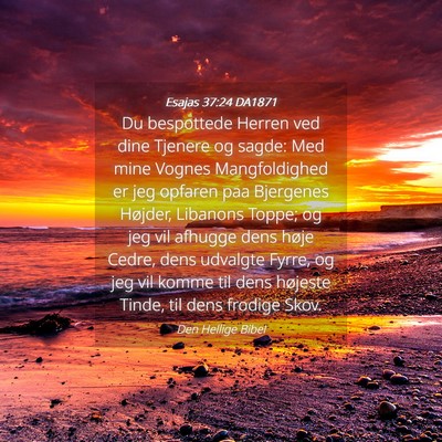 Picture 04 - Esajas 37:24 DA1871 - Du bespottede Herren ved dine Tjenere og sagde: - Bible Verse Picture