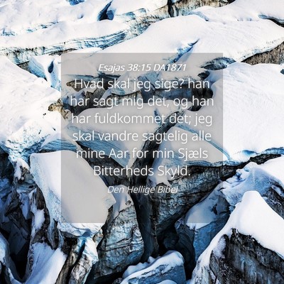 Picture 04 - Esajas 38:15 DA1871 - Hvad skal jeg sige? han har sagt mig det, og han - Bible Verse Picture