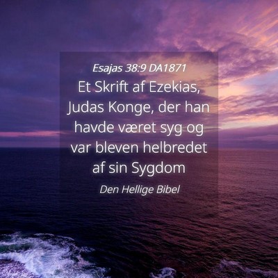 Picture 04 - Esajas 38:9 DA1871 - Et Skrift af Ezekias, Judas Konge, der han havde - Bible Verse Picture
