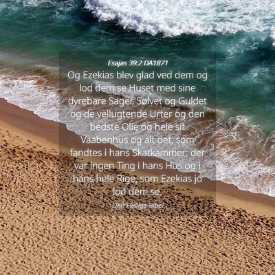 Picture 04 - Esajas 39:2 DA1871 - Og Ezekias blev glad ved dem og lod dem se Huset - Bible Verse Picture