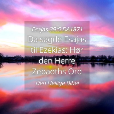 Picture 04 - Esajas 39:5 DA1871 - Da sagde Esajas til Ezekias: Hør den Herre - Bible Verse Picture