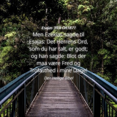 Picture 04 - Esajas 39:8 DA1871 - Men Ezekias sagde til Esajas: Det Herrens Ord, - Bible Verse Picture