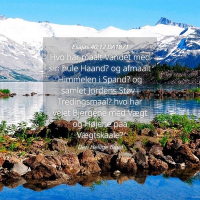 Picture 04 - Esajas 40:12 DA1871 - Hvo har maalt Vandet med sin hule Haand? og - Bible Verse Picture